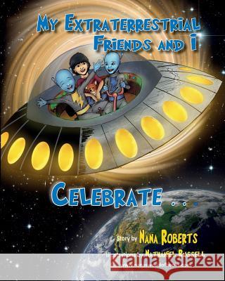 My Extraterrestrial Friends and I Celebrate Nancy Roberts Nathaniel Russell 9780996394710 Nana's World