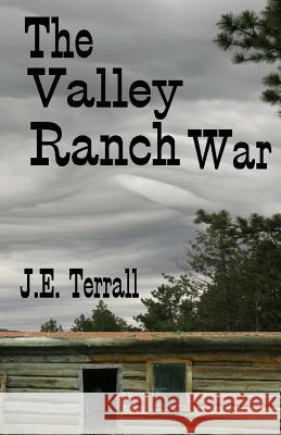 The Valley Ranch War J. E. Terrall 9780996395168 Jan Terrall