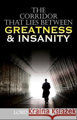 The Corridor that Lies Between Greatness & Insanity Hogans II, Lorenzo 9780996397506 Lorenzo Hogans II