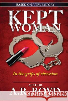 Kept Woman: In the grips of obsession Boyd, A. R. 9780996398305 Hacienda Publications