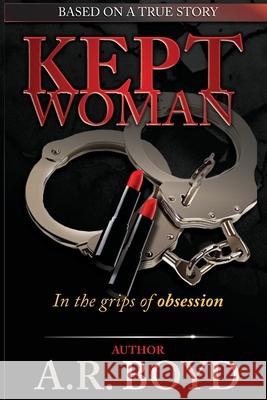 Kept Woman - in the Grips of Obsession A. R. Boyd 9780996398312 Hacienda Publications