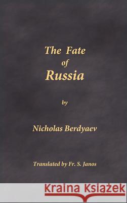 The Fate of Russia Nicholas Berdyaev Fr S. Janos 9780996399241 Frsj Publications