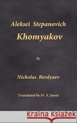 Aleksei Stepanovich Khomyakov Nicholas Berdyaev Fr S. Janos 9780996399258 Frsj Publications