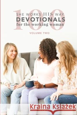 100 She Works His Way Devotionals for the Working Woman: Volume Two Liz Patton Somer Phoebus Jessica Hottle 9780996400992 Myers Cross Training