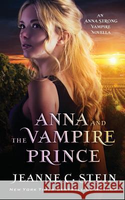 Anna and the Vampire Prince: An Anna Strong Vampire Novella Jeanne C. Stein 9780996403962