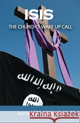 ISIS - The Church's Wake Up Call Claxton, Aaron B. 9780996404013 Kingdom Kaught Publishing