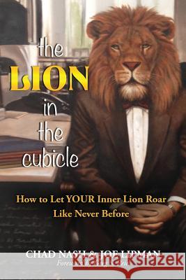 The Lion In The Cubicle: How To Let Your Inner Lion Roar Like Never Before Lipman, Joe 9780996404891