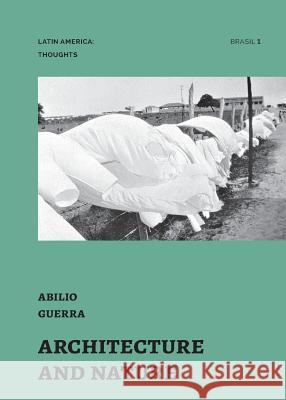 Architecture and Nature: essays by Abilio Guerra Guerra, Abilio 9780996405133 Nhamerica Press LLC