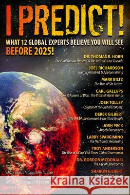 I Predict: What 12 Global Experts Believe You Will See Before 2025! Thomas Horn Joel Richardson Larry Spargimino 9780996409551 Defender