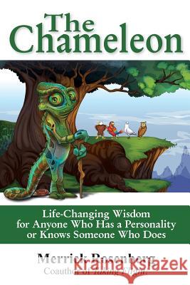 The Chameleon: Life-Changing Wisdom for Anyone Who Has a Personality or Knows Someone Who Does Merrick Rosenberg 9780996411004 Merrick Rosenberg