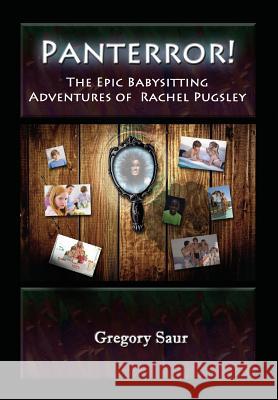Panterror! The Epic Babysitting Adventures of Rachel Pugsley Saur, Gregory 9780996424547