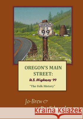 Oregon's Main Street: U.S. Highway 99 The Folk History Edwards, Pat 9780996426107 Groundwaters Publishing, LLC