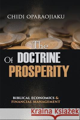 The Doctrine Of Prosperity: Biblical Economics And Financial Management Kasarachi, Innocent 9780996426794