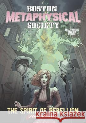 Boston Metaphysical Society: The Spirit of Rebellion Madeleine Holly-Rosing, Gwynn Tavares 9780996429276 Brass-T Publishing