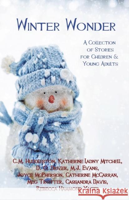 Winter Wonder: A Collection of Stories for Children & Young Adults C. M. Huddleston Katherine Ladny Mitchell D. G. Driver 9780996430449 Interpreting Time's Past, LLC