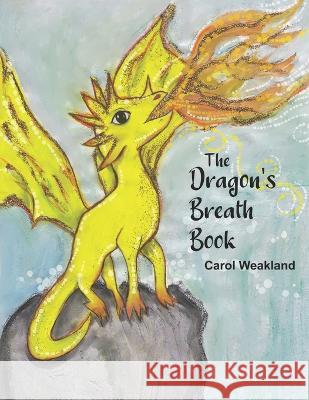 The Dragon's Breath Book Carol Weakland 9780996431019
