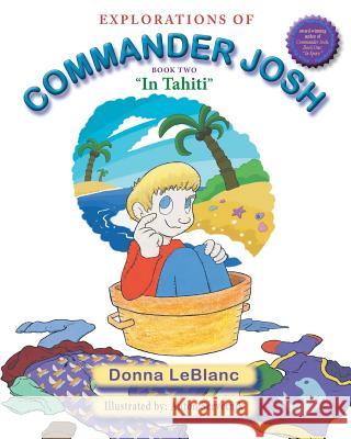 Explorations of Commander Josh, Book Two: In Tahiti Donna LeBlanc 9780996434577 Sdp Publishing