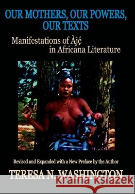 Our Mothers, Our Powers, Our Texts: Manifestations of Aje in Africana Literature Teresa N. Washington 9780996440882 Oya's Tornado