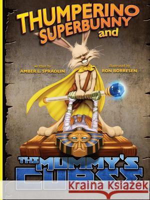 Thumperino Superbunny and the Mummy's Curse Amber L. Spradlin 9780996442107