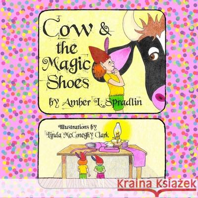 Cow & The Magic Shoes Amber L Spradlin 9780996442183