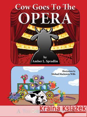 Cow Goes to the Opera Amber L Spradlin 9780996442190