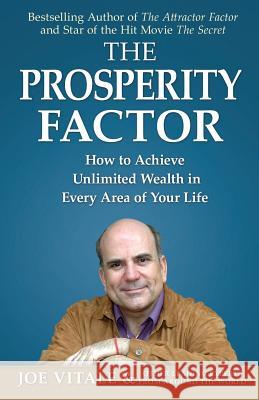 The Prosperity Factor: How to Achieve Unlimited Wealth in Every Area of Your Life Dr Joe Vitale (Hypnotic Marketing Inc Wimberley TX), & Other Leading Experts 9780996446037