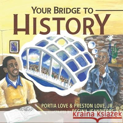 Your Bridge to History Portia Love Regina Jeanpierre Preston Lov 9780996446402 Preston Publishing