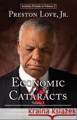 Economic Cataracts: A Chronicle of Efforts to Remove the Obstacles of Urban Community Engagement and Economic Inclusion Preston Lov 9780996446419 Preston Publishing
