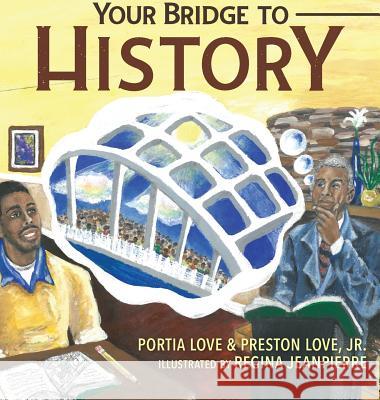 Your Bridge to History Portia Love Preston Love Regina Jeanpierre 9780996446495 Preston Publishing