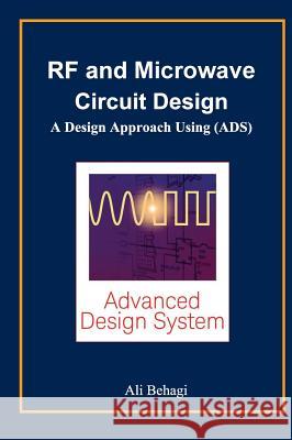 RF and Microwave Circuit Design: A Design Approach Using (ADS) Behagi, Ali A. 9780996446617 Techno Search