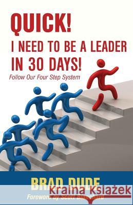 Quick! I Need to Be a Leader in 30 Days! Brad Dude 9780996447034 Brad Dude & Associates