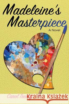 Madeleine's Masterpiece Carol R. Treacy 9780996447423 Writer