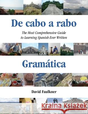 De cabo a rabo - Gramática: The Most Comprehensive Guide to Learning Spanish Ever Written Faulkner, David 9780996449748