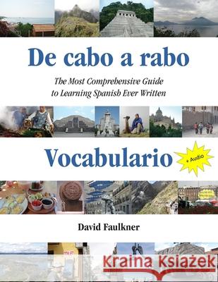 De cabo a rabo - Vocabulario: The Most Comprehensive Guide to Learning Spanish Ever Written Faulkner, David 9780996449755 Flashforward Publishing