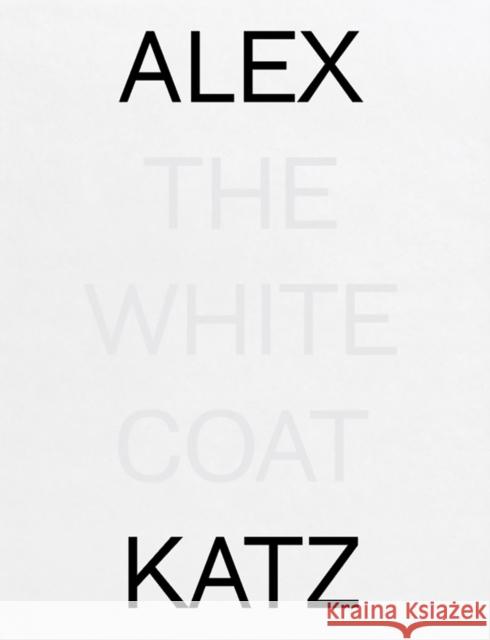 Alex Katz: The White Coat Alex Katz 9780996454094