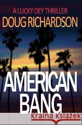 American Bang: A Lucky Dey Thriller Doug Richardson 9780996456395