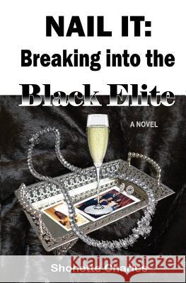 Nail It: Breaking into the Black Elite Charles, Shonette 9780996456807 Seamare Press LLC