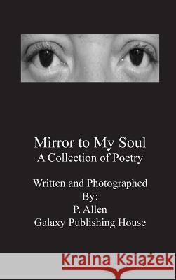 Mirror to My Soul Phillip Allen Phillip Allen 9780996457514 Galaxy Publishing House