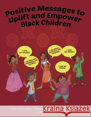 Positive Messages to Uplift and Empower Black Children Baba Sekou Afrika Mama Sekou Afrika Sekou Afrika 9780996459532