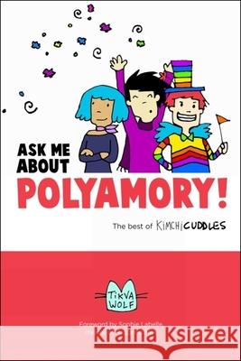 Ask Me about Polyamory: The Best of Kimchi Cuddles Tikva Wolf 9780996460118 Thorntree Press, LLC