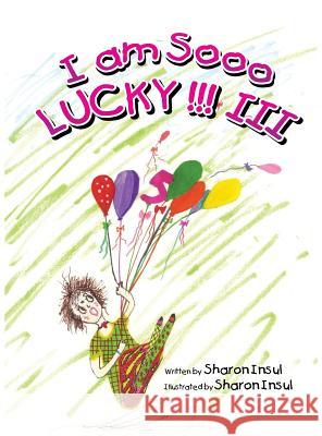 I Am Sooo Lucky!!! III Sharon Insul Sharon Insul 9780996463324 Sharon Insul