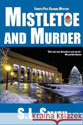 Mistletoe and Murder: The Fourth Pete Culnane Mystery S. L. Smith 9780996464055 Sightline Press
