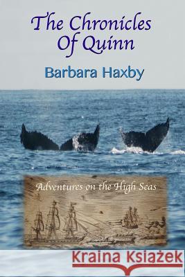 The Chronicles of Quinn: Adventures on the High Seas Barbara Haxby 9780996467407 Barbara Haxby