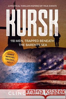 Kursk: 118 men trapped beneath the Barents Sea Clinchandhill, Burt 9780996469500 Not Avail