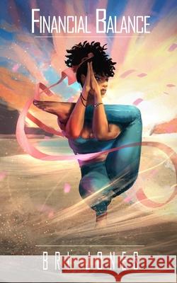 Financial Balance: 4 Strategies to Implement Bri Jones 9780996470261 Bri Jones