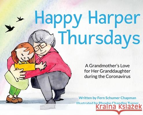 Happy Harper Thursdays: A Grandmother's Love for Her Granddaughter during the Coronavirus Fern Schume 9780996472555 Gussie Rose Press