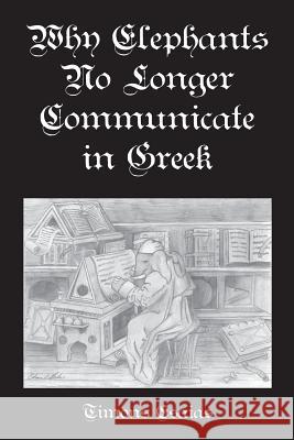 Why Elephants No Longer Communicate In Greek Esaias, Timons 9780996475419 Concrete Wolf