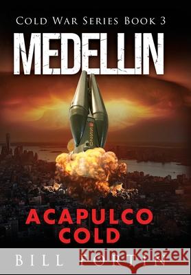 Medellin Acapulco Cold Fortin, Bill 9780996478687 Cold War Publications