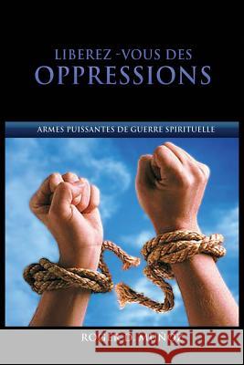 Libérez-vous des Oppressions: Armes Puissantes de Guerre Spirituelle Muñoz Caballero, Roger DeJesus 9780996485968 Roger D Munoz Caballero