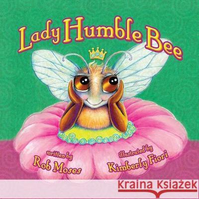 Lady Humble Bee Rob Moses Kimberly Fiori Kelli Wagne 9780996486064